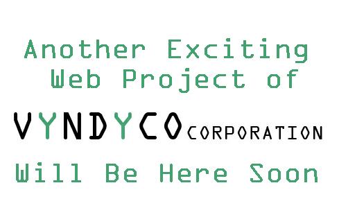 Vyndyco Corporation = A New Site Coming Soon